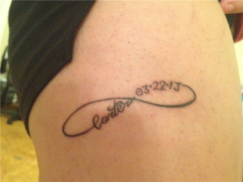 Infinity tattoo with Carter's name and Birthday on my thigh.